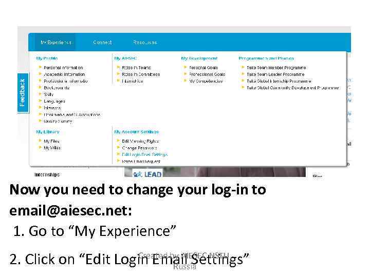 Now you need to change your log-in to email@aiesec. net: 1. Go to “My