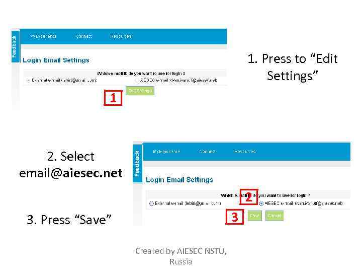1. Press to “Edit Settings” 1 2. Select email@aiesec. net 2 3 3. Press