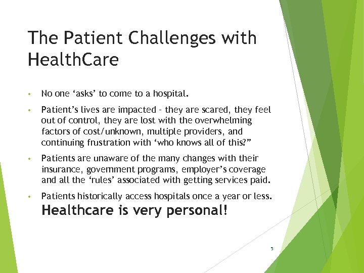 The Patient Challenges with Health. Care • No one ‘asks’ to come to a