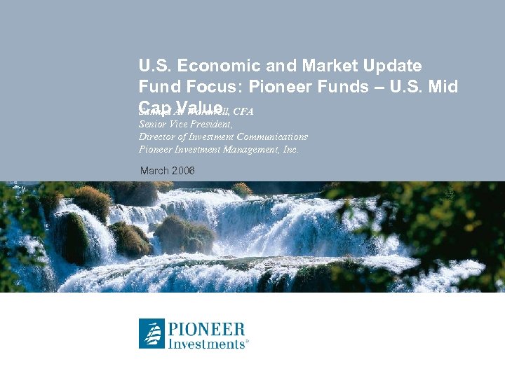 U. S. Economic and Market Update Fund Focus: Pioneer Funds – U. S. Mid