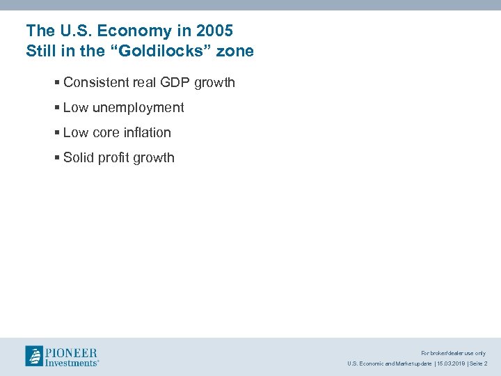 The U. S. Economy in 2005 Still in the “Goldilocks” zone § Consistent real