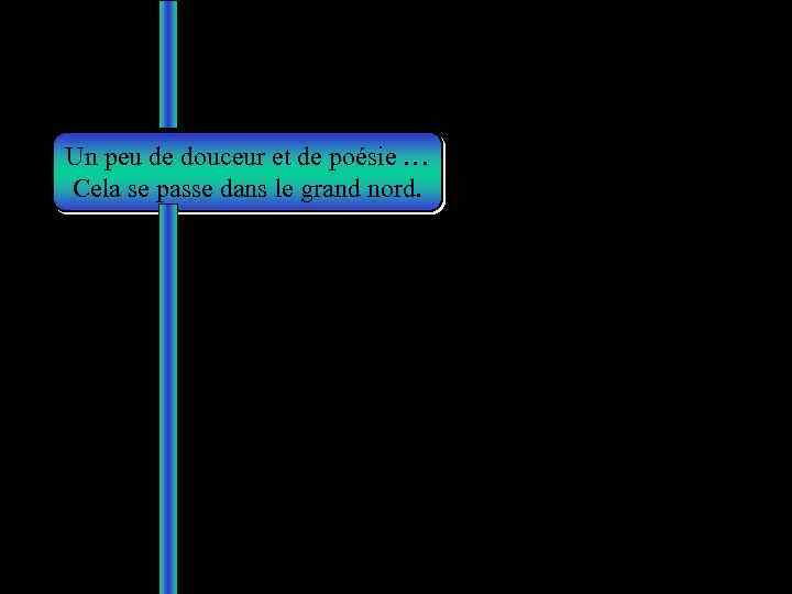 Un peu de douceur et de poésie … Cela se passe dans le grand