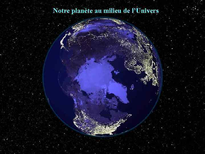 Notre planète au milieu de l’Univers 