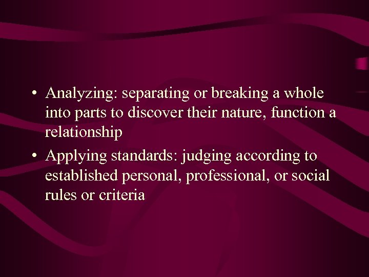  • Analyzing: separating or breaking a whole into parts to discover their nature,