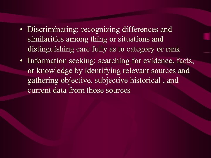  • Discriminating: recognizing differences and similarities among thing or situations and distinguishing care