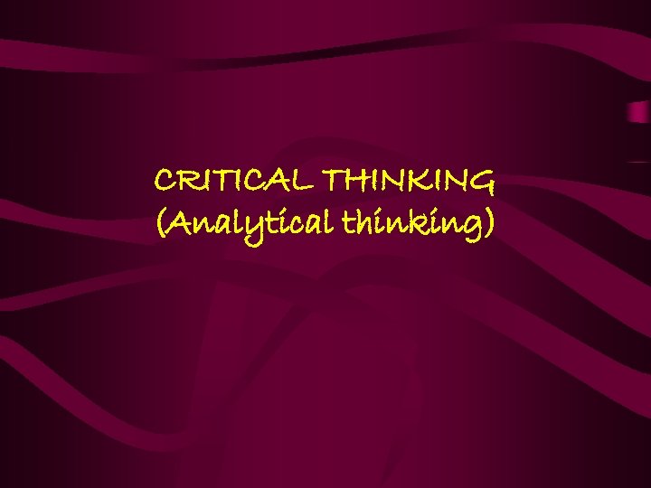 CRITICAL THINKING (Analytical thinking) 