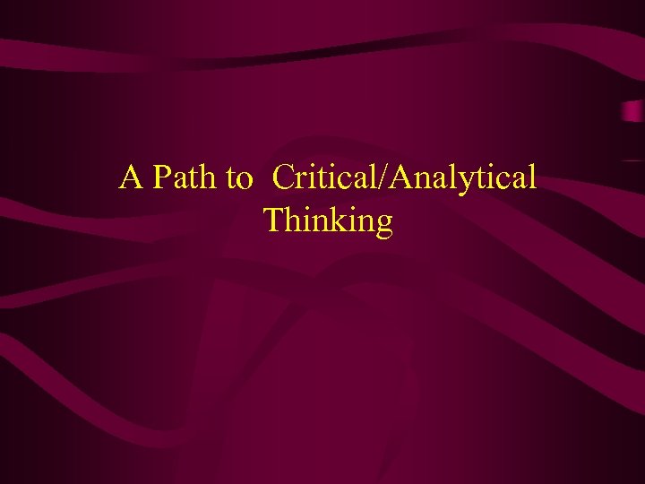 A Path to Critical/Analytical Thinking 