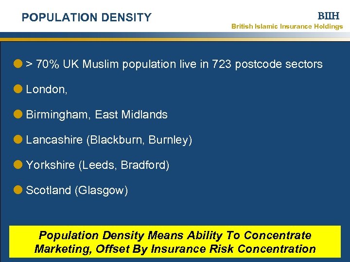 POPULATION DENSITY BIIH British Islamic Insurance Holdings > 70% UK Muslim population live in