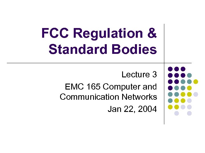 FCC Regulation & Standard Bodies Lecture 3 EMC 165 Computer and Communication Networks Jan