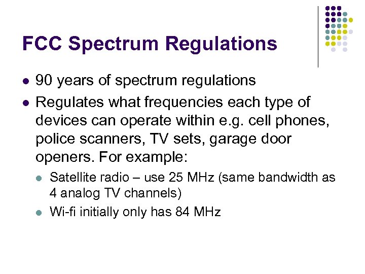 FCC Spectrum Regulations l l 90 years of spectrum regulations Regulates what frequencies each