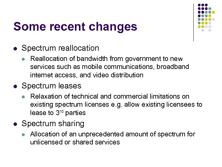 Some recent changes l Spectrum reallocation l l Spectrum leases l l Reallocation of