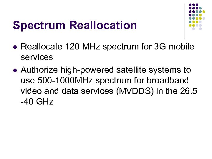 Spectrum Reallocation l l Reallocate 120 MHz spectrum for 3 G mobile services Authorize