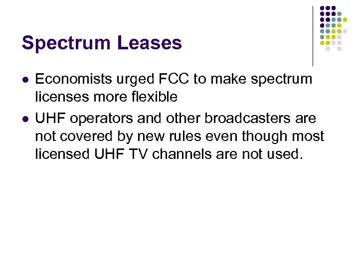 Spectrum Leases l l Economists urged FCC to make spectrum licenses more flexible UHF