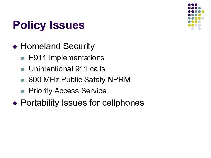 Policy Issues l Homeland Security l l l E 911 Implementations Unintentional 911 calls