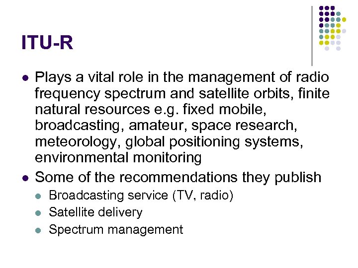 ITU-R l l Plays a vital role in the management of radio frequency spectrum