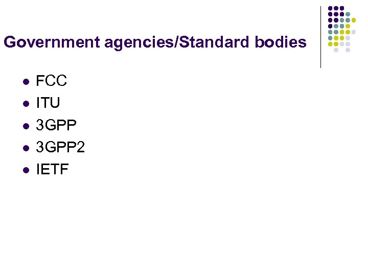 Government agencies/Standard bodies l l l FCC ITU 3 GPP 2 IETF 