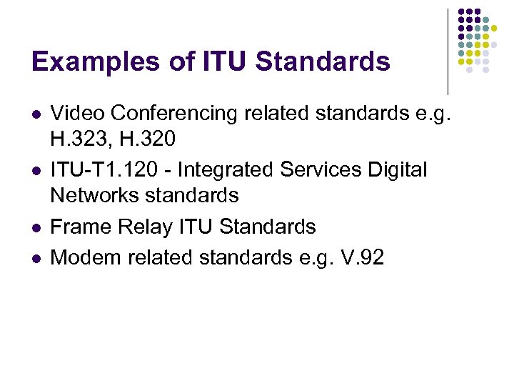 Examples of ITU Standards l l Video Conferencing related standards e. g. H. 323,