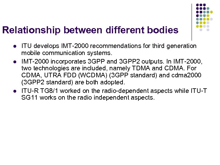 Relationship between different bodies l l l ITU develops IMT-2000 recommendations for third generation