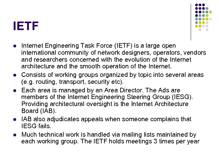 IETF l l l Internet Engineering Task Force (IETF) is a large open international