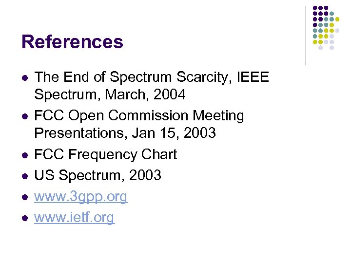 References l l l The End of Spectrum Scarcity, IEEE Spectrum, March, 2004 FCC