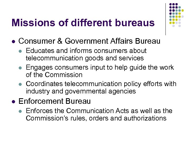 Missions of different bureaus l Consumer & Government Affairs Bureau l l Educates and