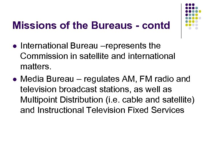 Missions of the Bureaus - contd l l International Bureau –represents the Commission in