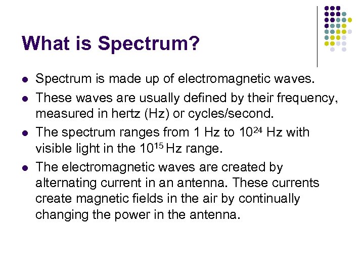 What is Spectrum? l l Spectrum is made up of electromagnetic waves. These waves