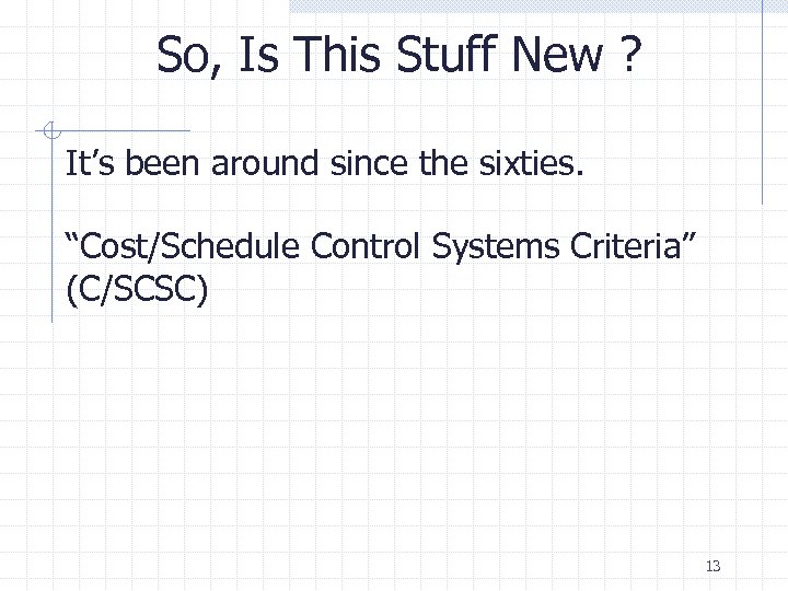 So, Is This Stuff New ? It’s been around since the sixties. “Cost/Schedule Control