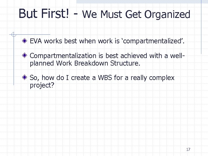 But First! - We Must Get Organized EVA works best when work is ‘compartmentalized’.