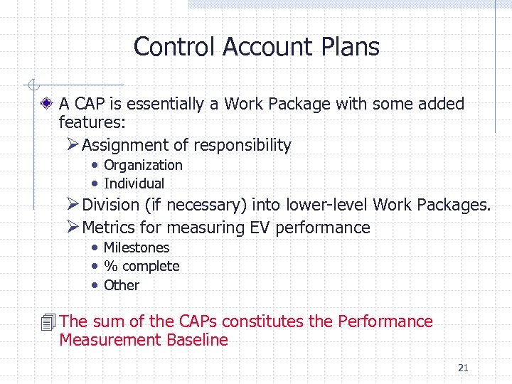 Control Account Plans A CAP is essentially a Work Package with some added features: