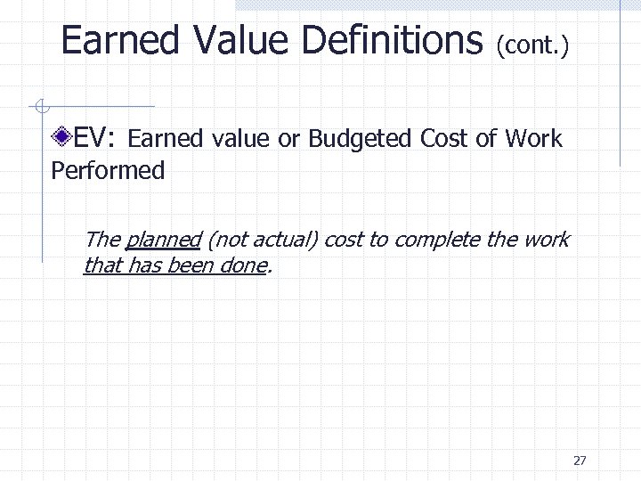 Earned Value Definitions (cont. ) EV: Earned value or Budgeted Cost of Work Performed