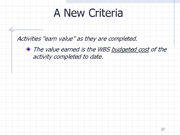 A New Criteria Activities “earn value” as they are completed. The value earned is