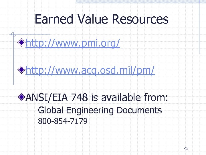 Earned Value Resources http: //www. pmi. org/ http: //www. acq. osd. mil/pm/ ANSI/EIA 748