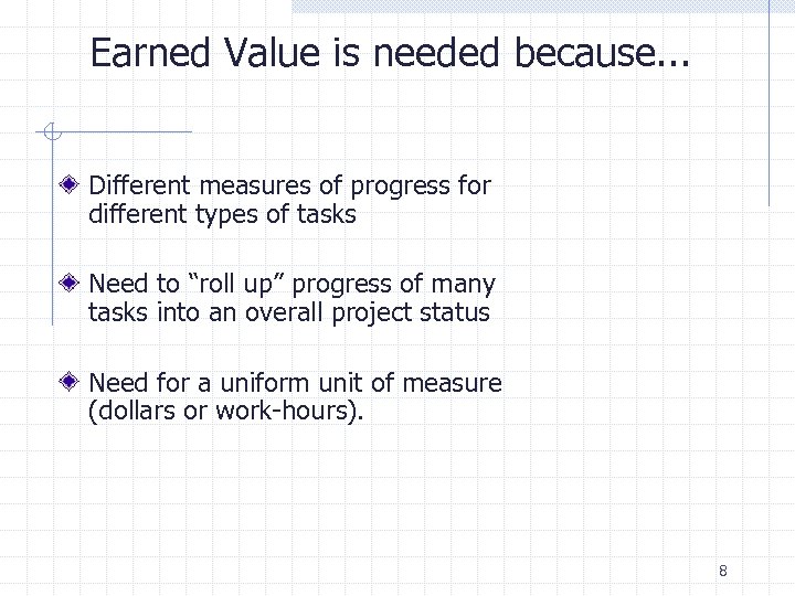Earned Value is needed because. . . Different measures of progress for different types