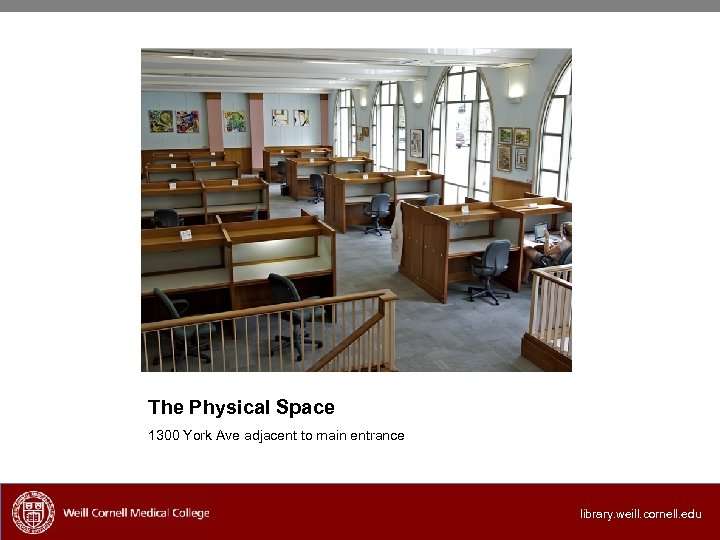 The Physical Space 1300 York Ave adjacent to main entrance library. weill. cornell. edu
