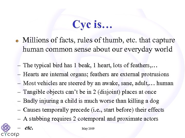 Cyc is… Millions of facts, rules of thumb, etc. that capture human common sense