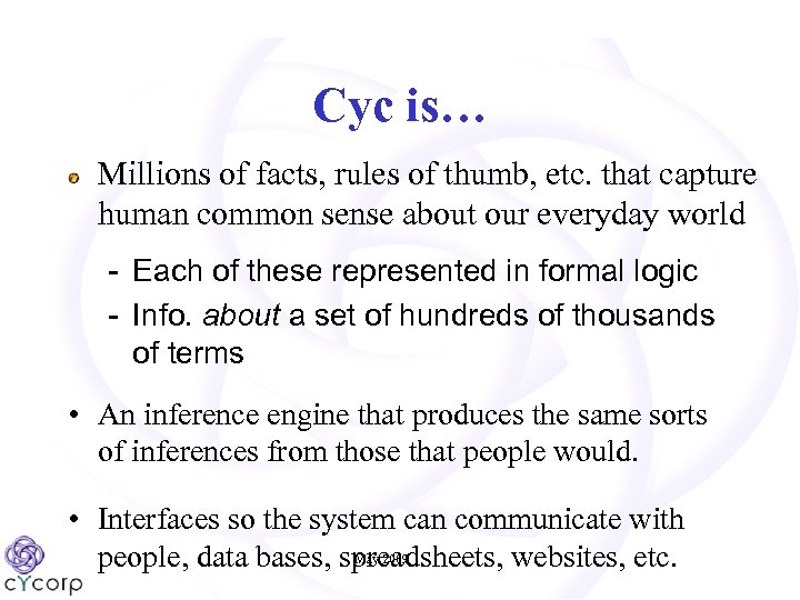 Cyc is… Millions of facts, rules of thumb, etc. that capture human common sense