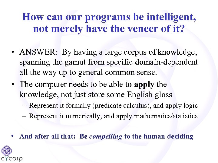 How can our programs be intelligent, not merely have the veneer of it? •