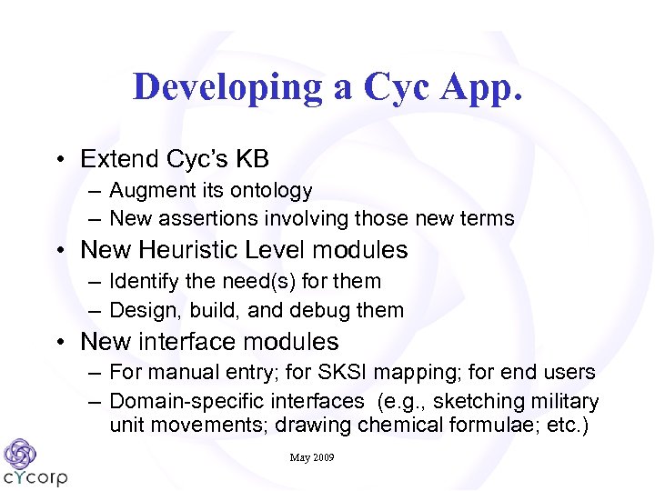 Developing a Cyc App. • Extend Cyc’s KB – Augment its ontology – New