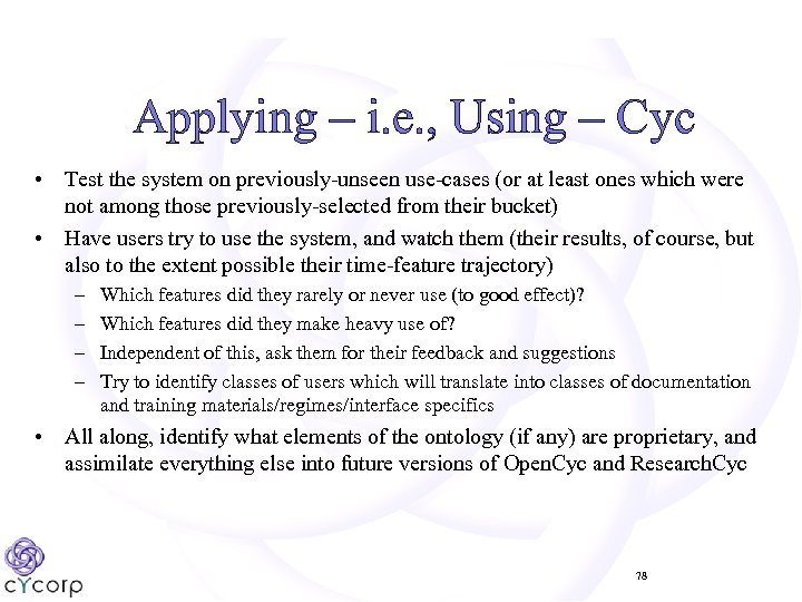  Applying – i. e. , Using – Cyc • Test the system on