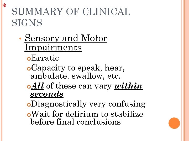 * SUMMARY OF CLINICAL SIGNS • Sensory and Motor Impairments Erratic Capacity to speak,