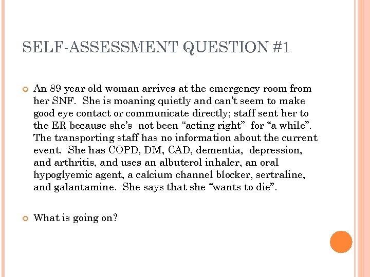 SELF-ASSESSMENT QUESTION #1 An 89 year old woman arrives at the emergency room from