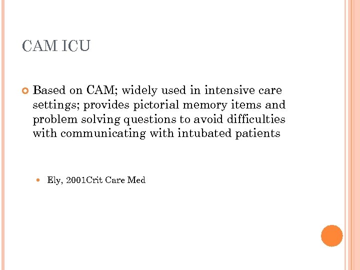 CAM ICU Based on CAM; widely used in intensive care settings; provides pictorial memory