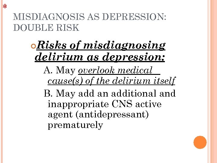 * MISDIAGNOSIS AS DEPRESSION: DOUBLE RISK Risks of misdiagnosing delirium as depression: A. May