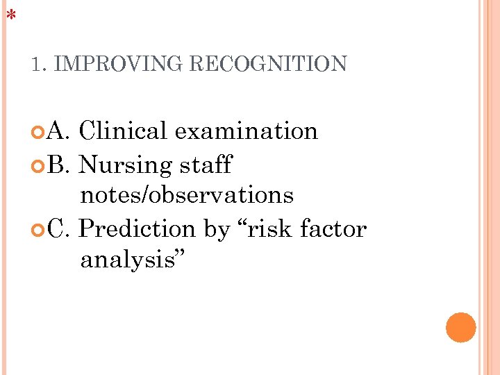 * 1. IMPROVING RECOGNITION A. Clinical examination B. Nursing staff notes/observations C. Prediction by