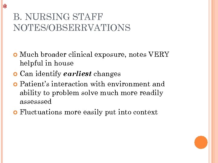 * B. NURSING STAFF NOTES/OBSERRVATIONS Much broader clinical exposure, notes VERY helpful in house