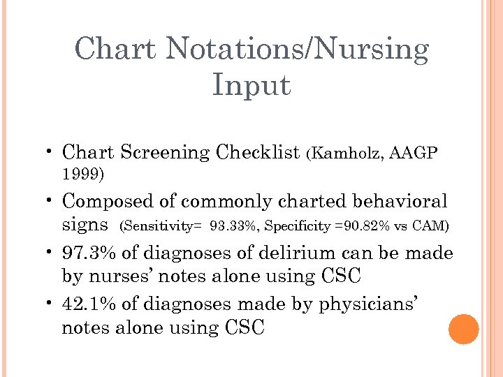 Chart Notations/Nursing Input • Chart Screening Checklist (Kamholz, AAGP 1999) • Composed of commonly