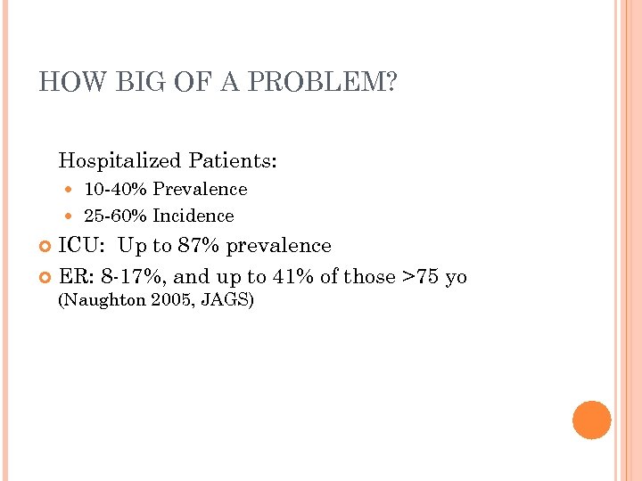HOW BIG OF A PROBLEM? Hospitalized Patients: 10 -40% Prevalence 25 -60% Incidence ICU: