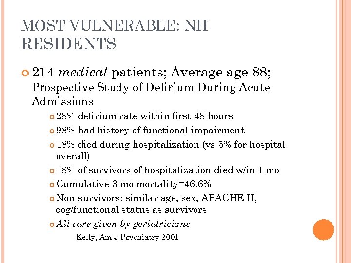 MOST VULNERABLE: NH RESIDENTS 214 medical patients; Average 88; Prospective Study of Delirium During