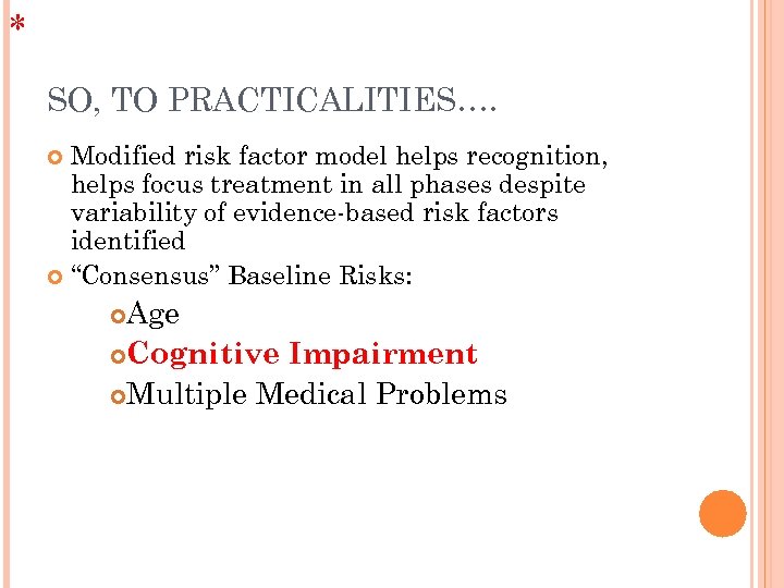 * SO, TO PRACTICALITIES…. Modified risk factor model helps recognition, helps focus treatment in